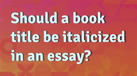 Is an Essay Title Italicized? A Multi-Layered Discussion